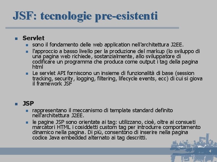 JSF: tecnologie pre-esistenti n Servlet n n sono il fondamento delle web application nell'architettura