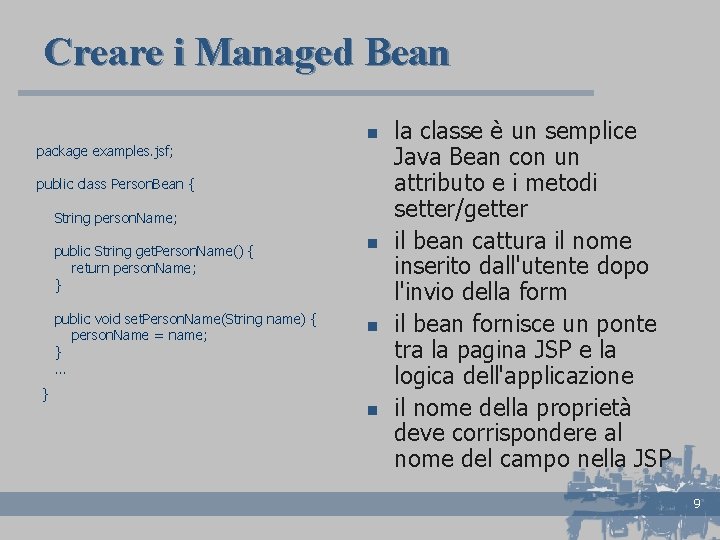 Creare i Managed Bean package examples. jsf; n public class Person. Bean { String