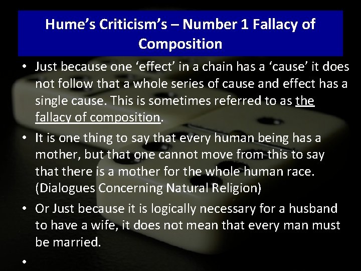 Hume’s Criticism’s – Number 1 Fallacy of Composition • Just because one ‘effect’ in