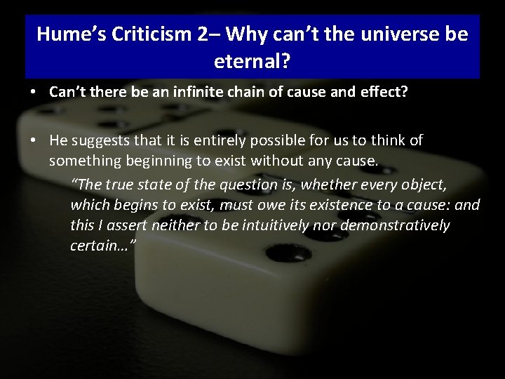 Hume’s Criticism 2– Why can’t the universe be eternal? • Can’t there be an