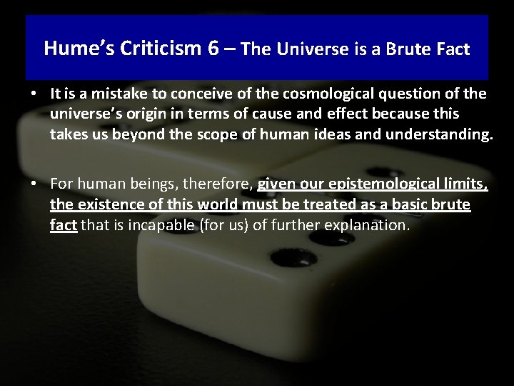 Hume’s Criticism 6 – The Universe is a Brute Fact • It is a