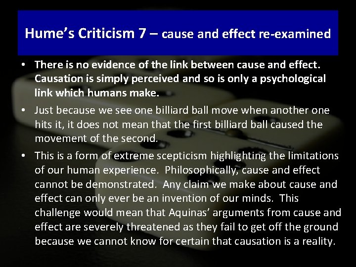 Hume’s Criticism 7 – cause and effect re-examined • There is no evidence of