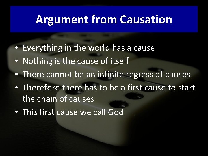 Argument from Causation Everything in the world has a cause Nothing is the cause