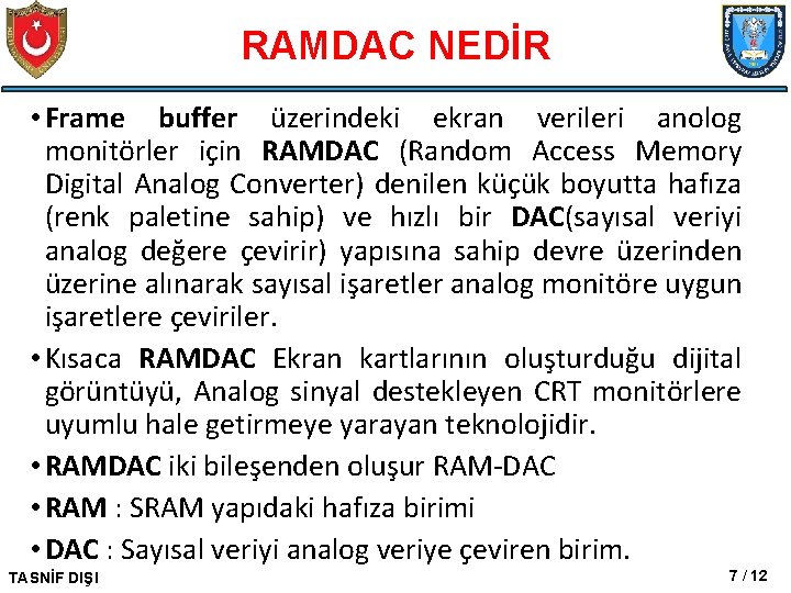 RAMDAC NEDİR • Frame buffer üzerindeki ekran verileri anolog monitörler için RAMDAC (Random Access