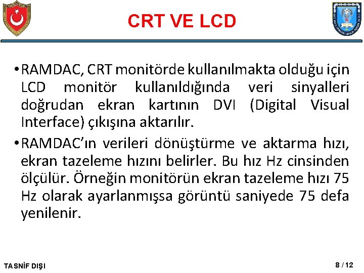 CRT VE LCD • RAMDAC, CRT monitörde kullanılmakta olduğu için LCD monitör kullanıldığında veri