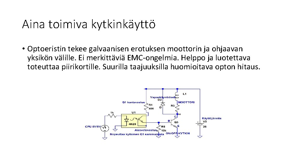 Aina toimiva kytkinkäyttö • Optoeristin tekee galvaanisen erotuksen moottorin ja ohjaavan yksikön välille. Ei