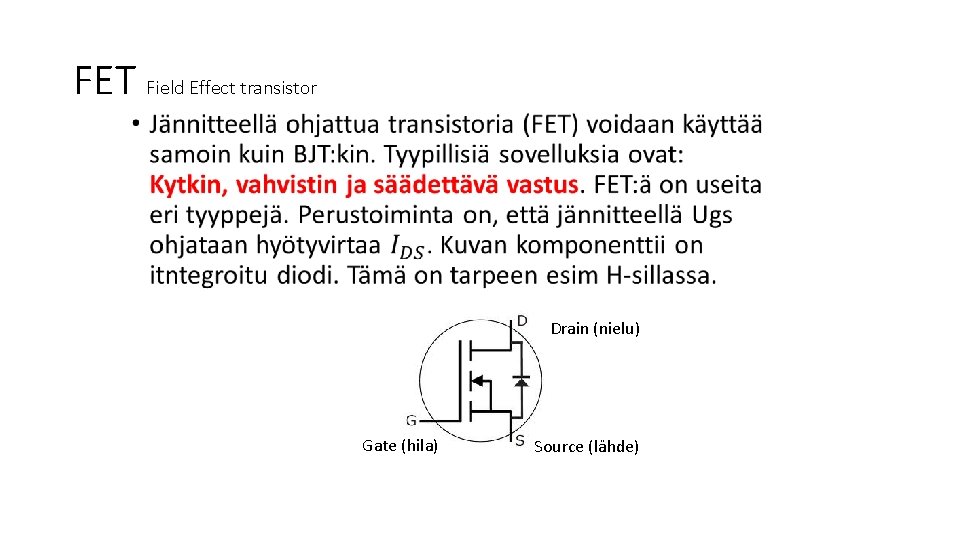 FET Field Effect transistor • Drain (nielu) Gate (hila) Source (lähde) 