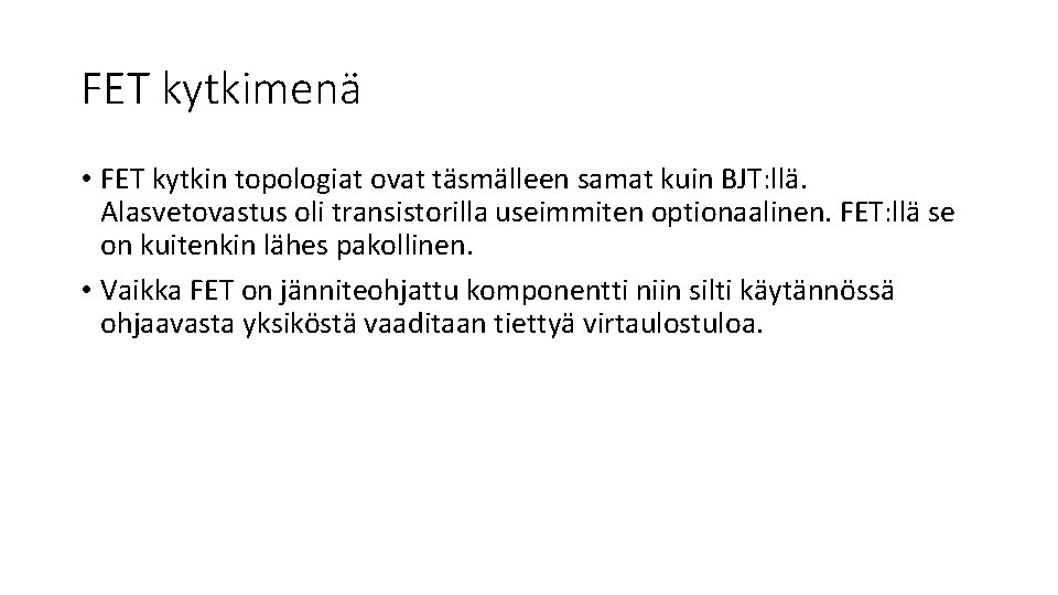 FET kytkimenä • FET kytkin topologiat ovat täsmälleen samat kuin BJT: llä. Alasvetovastus oli