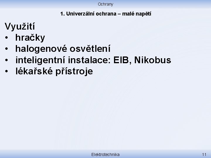Ochrany 1. Univerzální ochrana – malé napětí Využití • hračky • halogenové osvětlení •