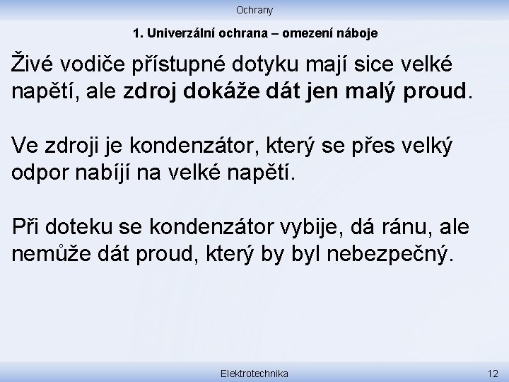 Ochrany 1. Univerzální ochrana – omezení náboje Živé vodiče přístupné dotyku mají sice velké