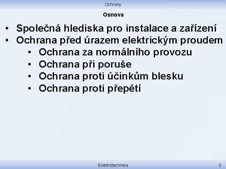 Ochrany Osnova • Společná hlediska pro instalace a zařízení • Ochrana před úrazem elektrickým