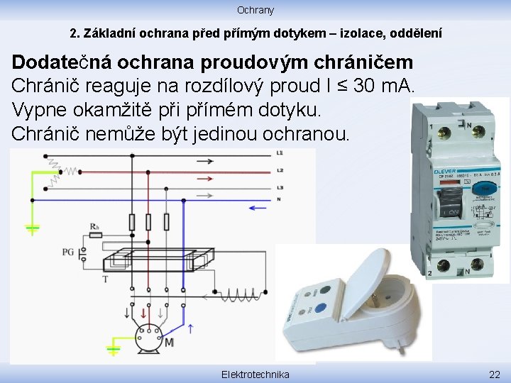 Ochrany 2. Základní ochrana před přímým dotykem – izolace, oddělení Dodatečná ochrana proudovým chráničem