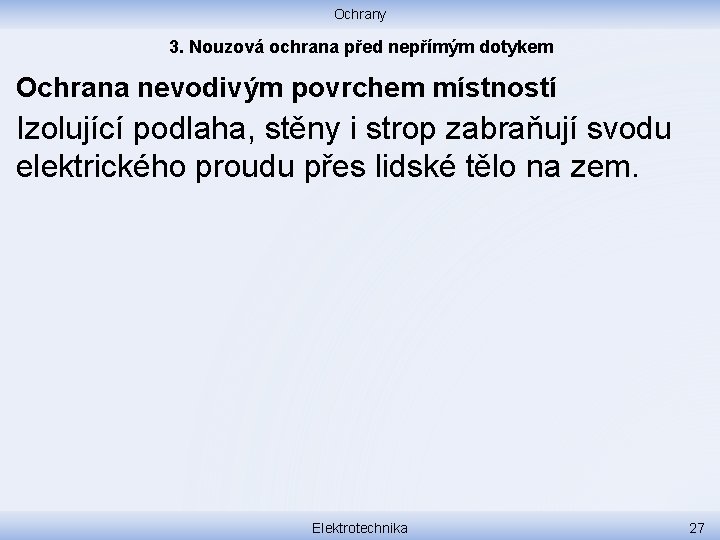 Ochrany 3. Nouzová ochrana před nepřímým dotykem Ochrana nevodivým povrchem místností Izolující podlaha, stěny