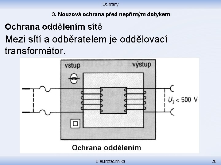 Ochrany 3. Nouzová ochrana před nepřímým dotykem Ochrana oddělením sítě Mezi sítí a odběratelem