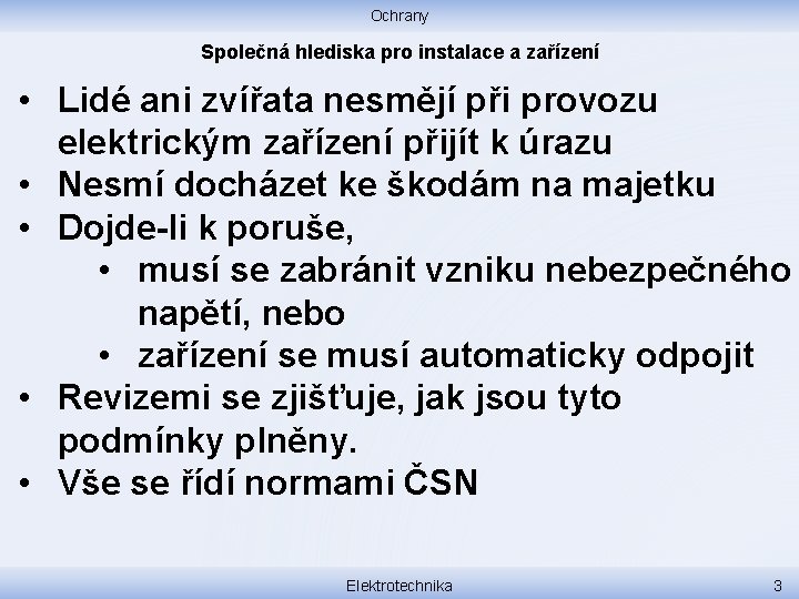 Ochrany Společná hlediska pro instalace a zařízení • Lidé ani zvířata nesmějí při provozu