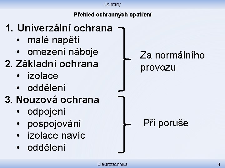 Ochrany Přehled ochranných opatření 1. Univerzální ochrana • malé napětí • omezení náboje 2.