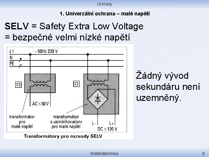 Ochrany 1. Univerzální ochrana – malé napětí SELV = Safety Extra Low Voltage =