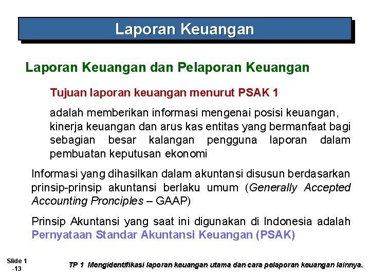 Laporan Keuangan dan Pelaporan Keuangan Tujuan laporan keuangan menurut PSAK 1 adalah memberikan informasi