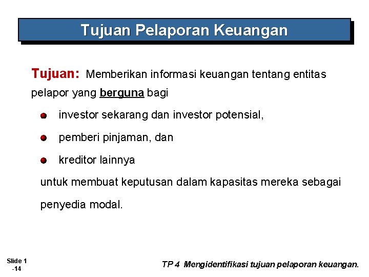 Tujuan Pelaporan Keuangan Tujuan: Memberikan informasi keuangan tentang entitas pelapor yang berguna bagi investor