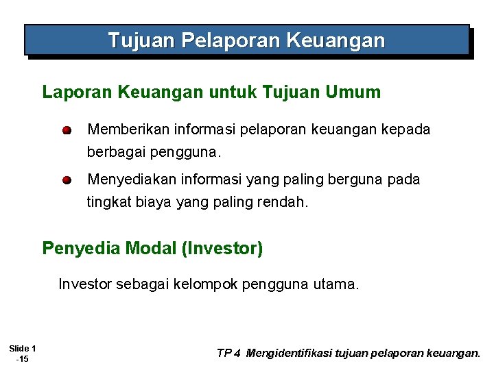 Tujuan Pelaporan Keuangan Laporan Keuangan untuk Tujuan Umum Memberikan informasi pelaporan keuangan kepada berbagai