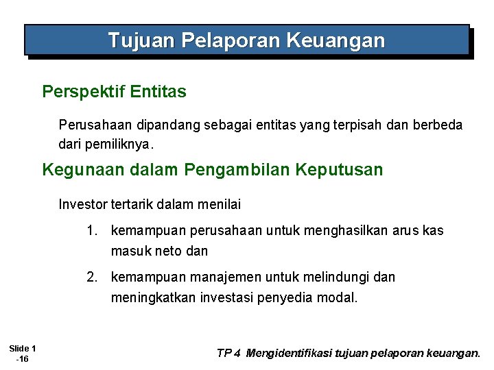 Tujuan Pelaporan Keuangan Perspektif Entitas Perusahaan dipandang sebagai entitas yang terpisah dan berbeda dari