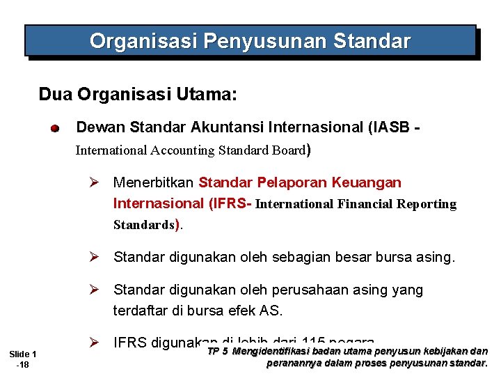 Organisasi Penyusunan Standar Dua Organisasi Utama: Dewan Standar Akuntansi Internasional (IASB International Accounting Standard