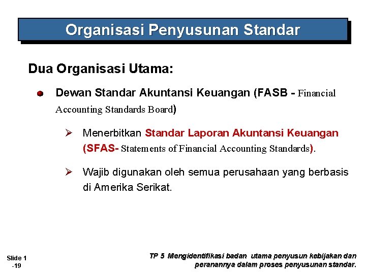 Organisasi Penyusunan Standar Dua Organisasi Utama: Dewan Standar Akuntansi Keuangan (FASB - Financial Accounting