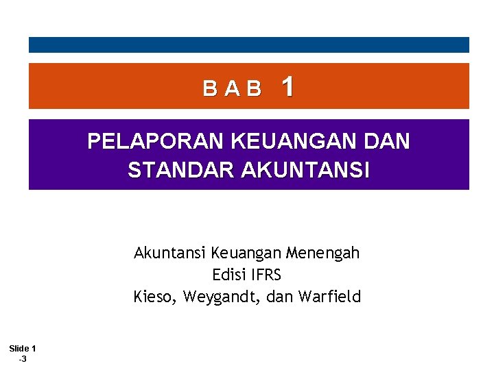 BAB 1 PELAPORAN KEUANGAN DAN STANDAR AKUNTANSI Akuntansi Keuangan Menengah Edisi IFRS Kieso, Weygandt,