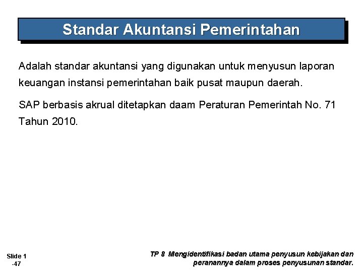 Standar Akuntansi Pemerintahan Adalah standar akuntansi yang digunakan untuk menyusun laporan keuangan instansi pemerintahan