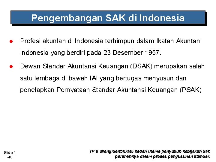 Pengembangan SAK di Indonesia l Profesi akuntan di Indonesia terhimpun dalam Ikatan Akuntan Indonesia