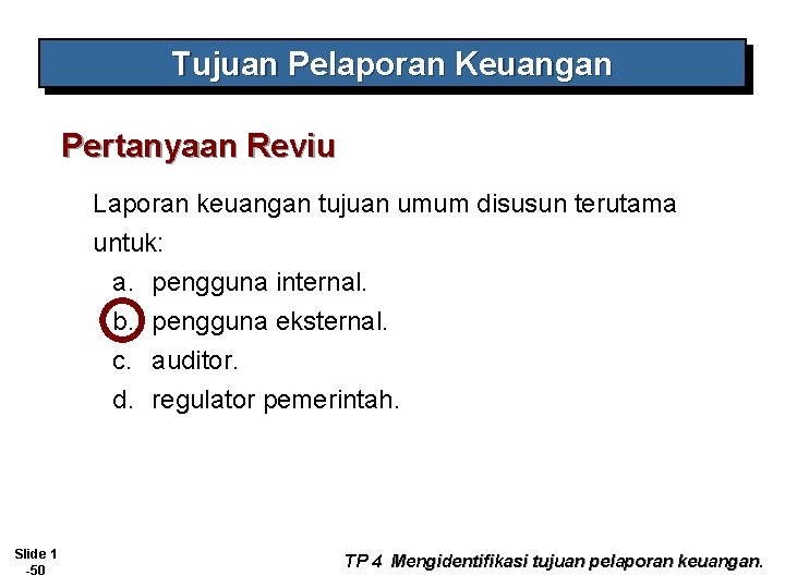 Tujuan Pelaporan Keuangan Pertanyaan Reviu Laporan keuangan tujuan umum disusun terutama untuk: a. pengguna