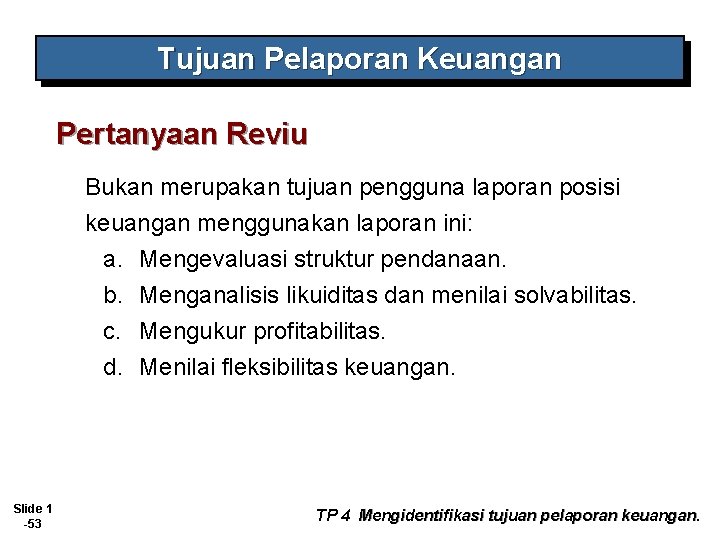 Tujuan Pelaporan Keuangan Pertanyaan Reviu Bukan merupakan tujuan pengguna laporan posisi keuangan menggunakan laporan