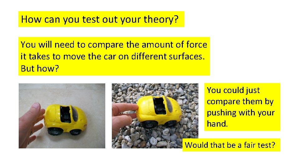 How can you test out your theory? You will need to compare the amount