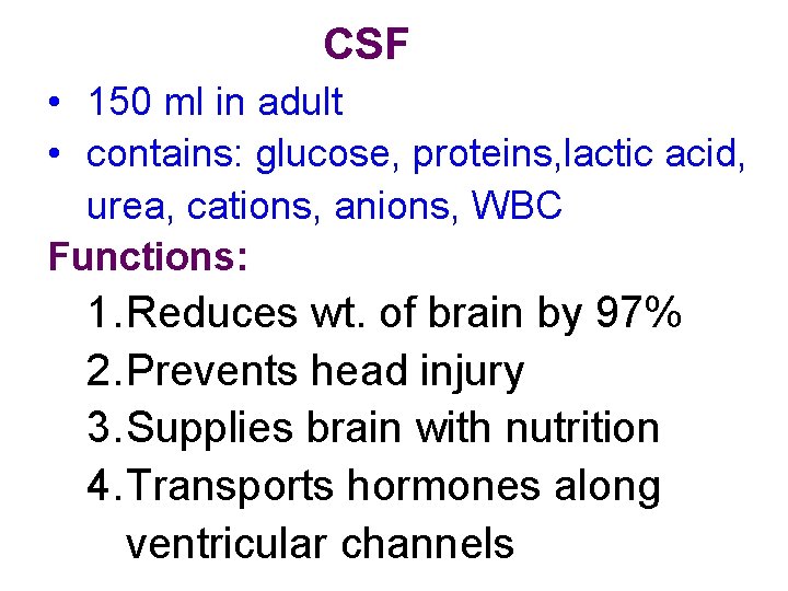 CSF • 150 ml in adult • contains: glucose, proteins, lactic acid, urea, cations,