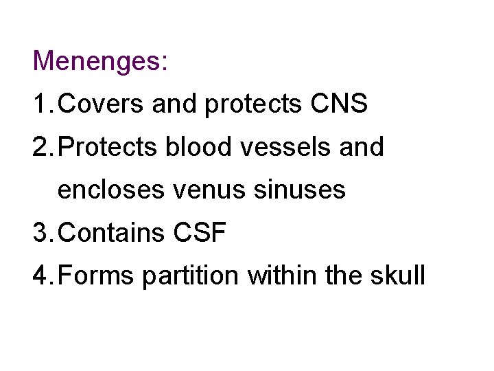Menenges: 1. Covers and protects CNS 2. Protects blood vessels and encloses venus sinuses