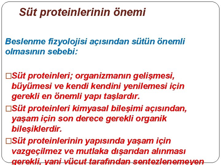 Süt proteinlerinin önemi Beslenme fizyolojisi açısından sütün önemli olmasının sebebi: �Süt proteinleri; organizmanın gelişmesi,