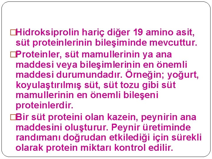 �Hidroksiprolin hariç diğer 19 amino asit, süt proteinlerinin bileşiminde mevcuttur. �Proteinler, süt mamullerinin ya