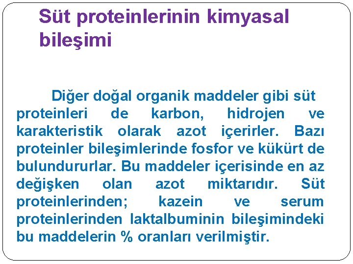 Süt proteinlerinin kimyasal bileşimi Diğer doğal organik maddeler gibi süt proteinleri de karbon, hidrojen