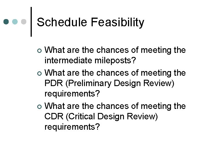Schedule Feasibility What are the chances of meeting the intermediate mileposts? ¢ What are Schedule Feasibility What are the chances of meeting the intermediate mileposts? ¢ What are