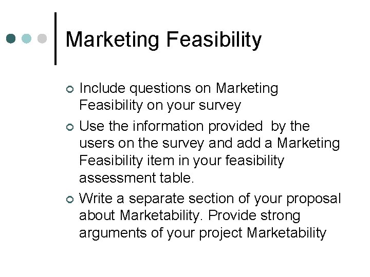 Marketing Feasibility ¢ ¢ ¢ Include questions on Marketing Feasibility on your survey Use Marketing Feasibility ¢ ¢ ¢ Include questions on Marketing Feasibility on your survey Use