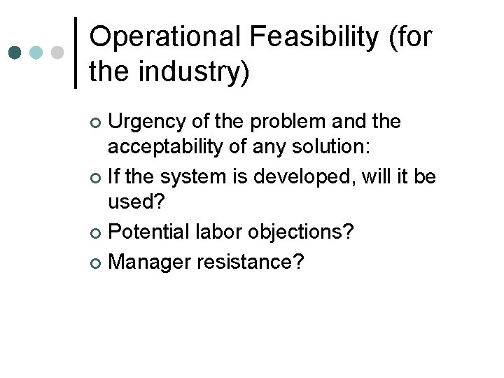 Operational Feasibility (for the industry) Urgency of the problem and the acceptability of any Operational Feasibility (for the industry) Urgency of the problem and the acceptability of any