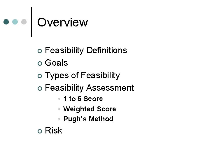 Overview Feasibility Definitions ¢ Goals ¢ Types of Feasibility ¢ Feasibility Assessment ¢ • Overview Feasibility Definitions ¢ Goals ¢ Types of Feasibility ¢ Feasibility Assessment ¢ •