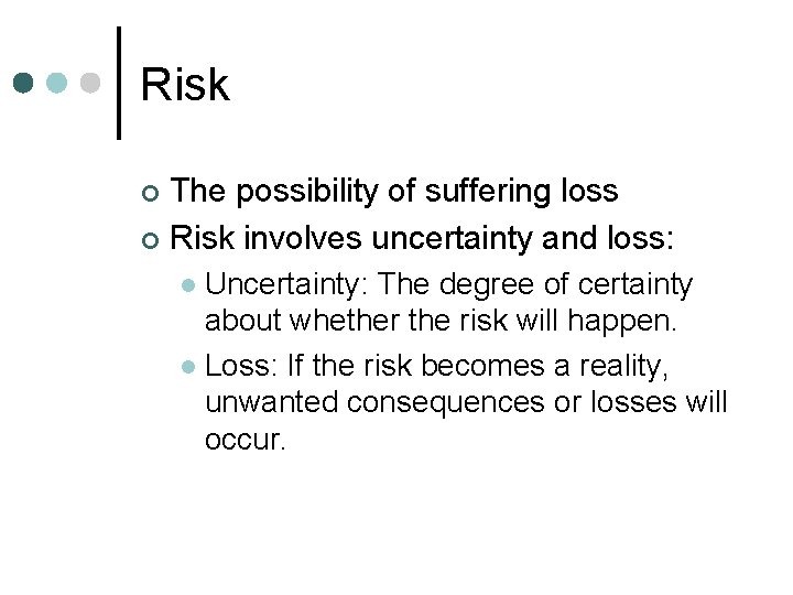 Risk The possibility of suffering loss ¢ Risk involves uncertainty and loss: ¢ Uncertainty: Risk The possibility of suffering loss ¢ Risk involves uncertainty and loss: ¢ Uncertainty: