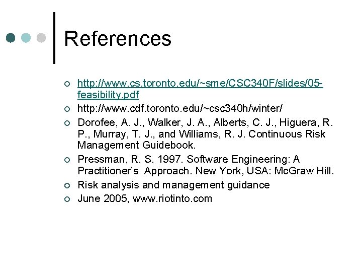 References ¢ ¢ ¢ http: //www. cs. toronto. edu/~sme/CSC 340 F/slides/05 feasibility. pdf http: References ¢ ¢ ¢ http: //www. cs. toronto. edu/~sme/CSC 340 F/slides/05 feasibility. pdf http: