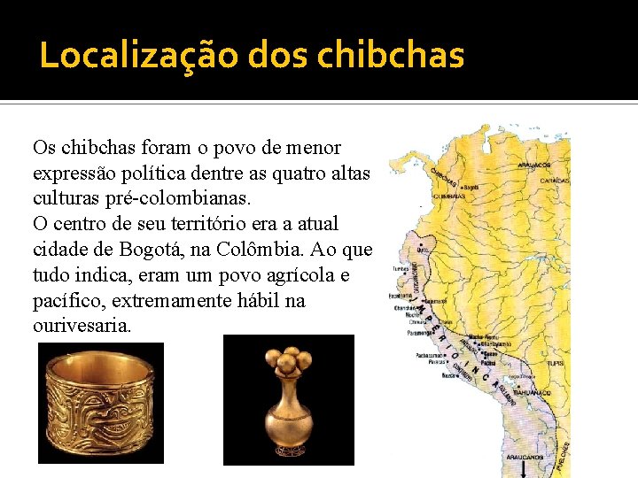 Localização dos chibchas Os chibchas foram o povo de menor expressão política dentre as