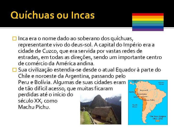 Quíchuas ou Incas � Inca era o nome dado ao soberano dos quíchuas, representante