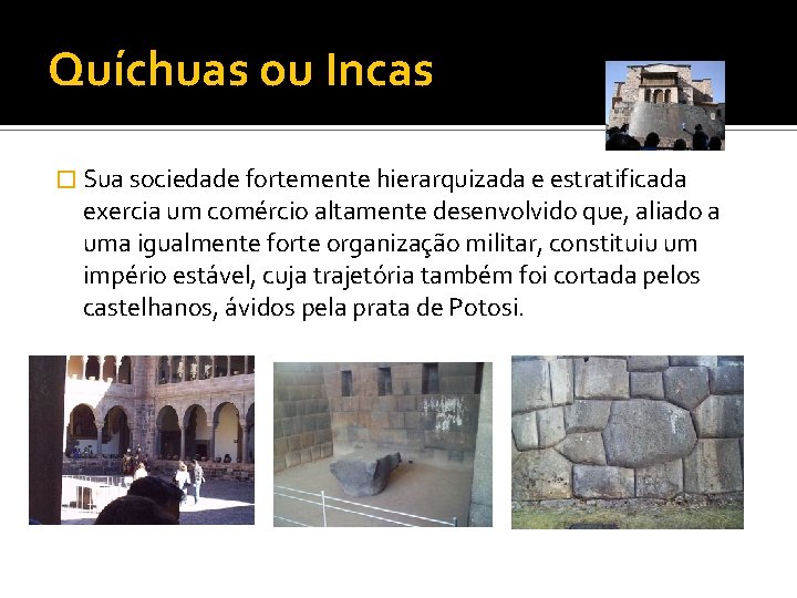 Quíchuas ou Incas � Sua sociedade fortemente hierarquizada e estratificada exercia um comércio altamente