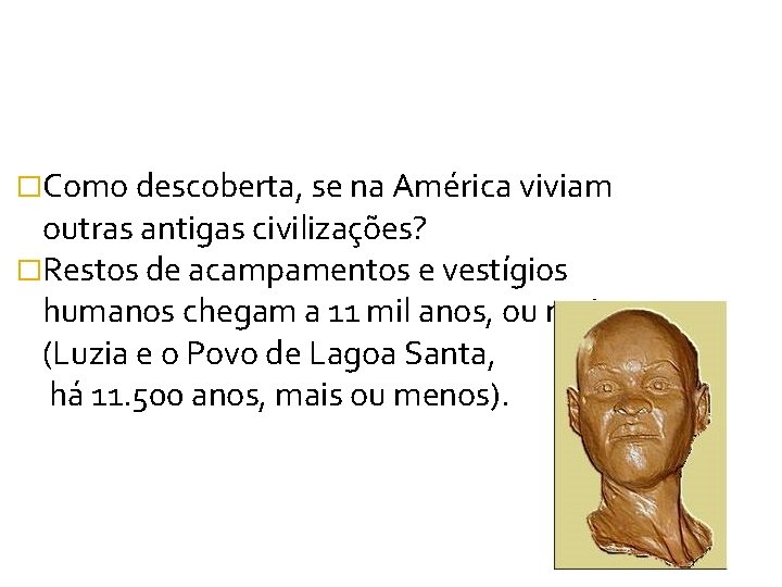 �Como descoberta, se na América viviam outras antigas civilizações? �Restos de acampamentos e vestígios