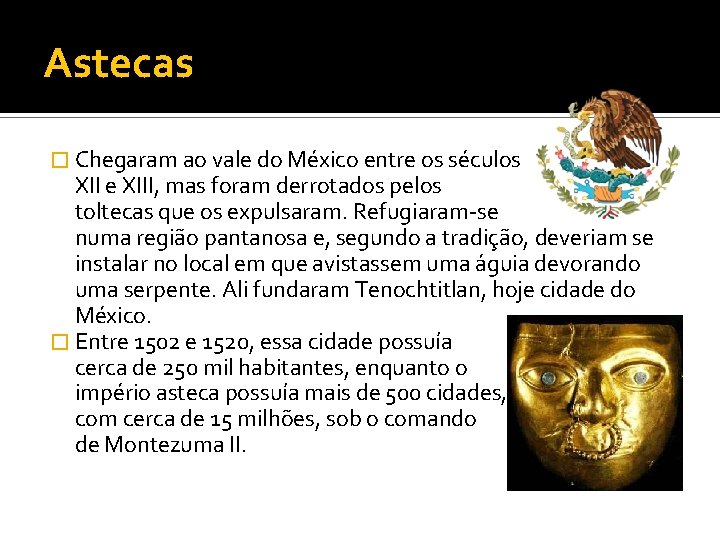 Astecas � Chegaram ao vale do México entre os séculos XII e XIII, mas