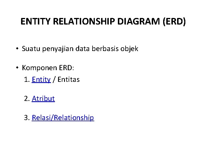 ENTITY RELATIONSHIP DIAGRAM (ERD) • Suatu penyajian data berbasis objek • Komponen ERD: 1.